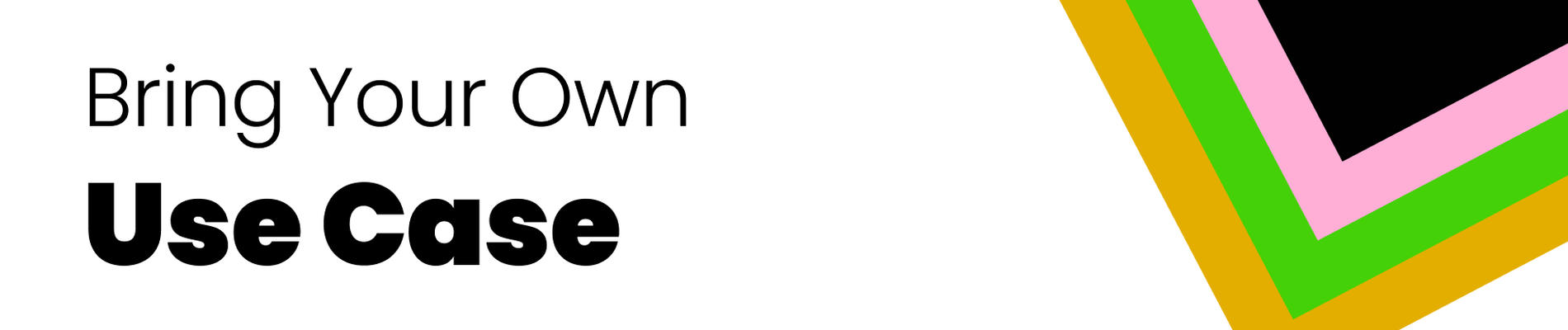 Bring your own use case! background cover